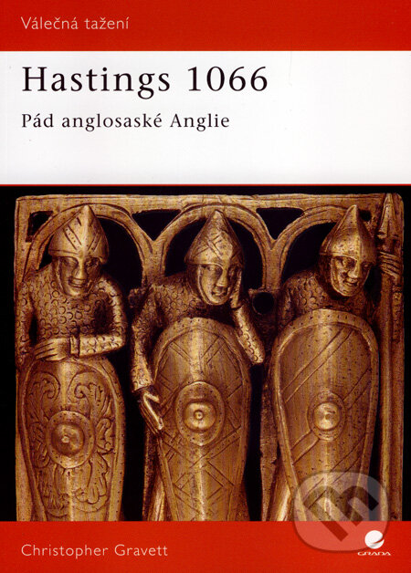 Kniha: Hastings 1066 (Christopher Gravett). Grada, 2008 Kniha: Hastings 1066 (Christopher Gravett). Grada, 2008