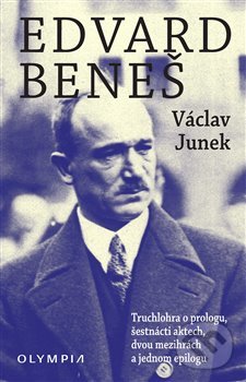Kniha: Edvard Beneš (Václav Junek). Olympia, 2018 Kniha: Edvard Beneš (Václav Junek). Olympia, 2018