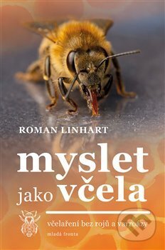 Kniha: Myslet jako včela (Roman Linhart). Mladá fronta, 2018 Kniha: Myslet jako včela (Roman Linhart). Mladá fronta, 2018