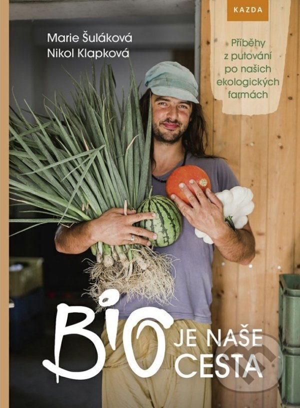 Kniha: BIO je naše cesta (Marie Šuláková a Nikol Klapková). Nakladatelství KAZDA, 2018 Kniha: BIO je naše cesta (Marie Šuláková a Nikol Klapková). Nakladatelství KAZDA, 2018