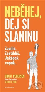 Kniha: Neběhej, dej si slaninu (Grant Petersen). Mladá fronta, 2018 Kniha: Neběhej, dej si slaninu (Grant Petersen). Mladá fronta, 2018
