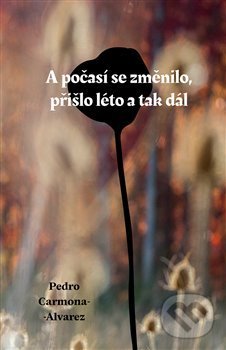 Kniha: A počasí se změnilo, přišlo léto a tak dál (Pedro Carmona-Alvarez). Dybbuk, 2018 Kniha: A počasí se změnilo, přišlo léto a tak dál (Pedro Carmona-Alvarez). Dybbuk, 2018