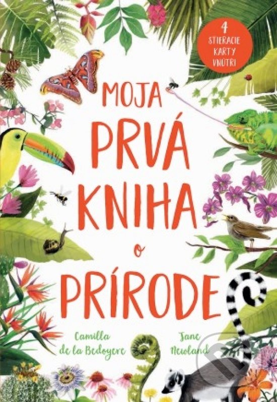 Kniha: Moja prvá kniha o prírode (Camilla de la Bedoyere a Jane Newland). Svojtka&Co., 2018 Kniha: Moja prvá kniha o prírode (Camilla de la Bedoyere a Jane Newland). Svojtka&Co., 2018
