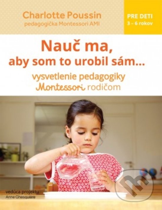 Kniha: Nauč ma, aby som to urobil sám... (Charlotte Poussin). Svojtka&Co., 2018 Kniha: Nauč ma, aby som to urobil sám... (Charlotte Poussin). Svojtka&Co., 2018