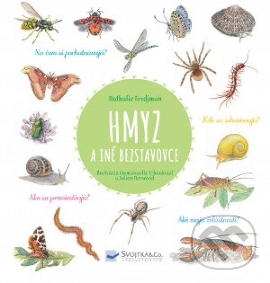 Kniha: Hmyz a iné bezstavovce (Judith Gueyfier, Julien Norwood a Natalie Tordjman). Svojtka&Co., 2018 Kniha: Hmyz a iné bezstavovce (Judith Gueyfier, Julien Norwood a Natalie Tordjman). Svojtka&Co., 2018