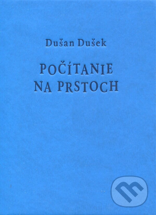 Kniha: Počítanie na prstoch (modrá pevná väzba) (Dušan Dušek). Petrus, 2018 Kniha: Počítanie na prstoch (modrá pevná väzba) (Dušan Dušek). Petrus, 2018