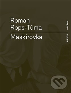 Kniha: Maskirovka (Roman Rops-Tůma). RUBATO, 2018 Kniha: Maskirovka (Roman Rops-Tůma). RUBATO, 2018