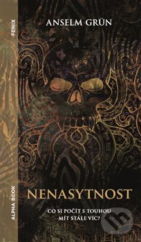 Kniha: Nenasytnost (Anselm Grün). Alpha book, 2018 Kniha: Nenasytnost (Anselm Grün). Alpha book, 2018