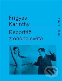 Kniha: Reportáž z onoho světa (Frigyes Karinthy). RUBATO, 2018 Kniha: Reportáž z onoho světa (Frigyes Karinthy). RUBATO, 2018