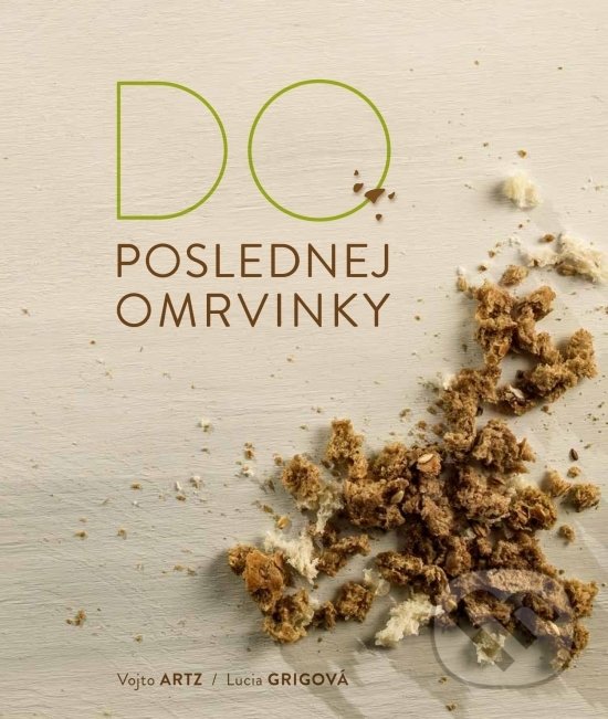 Kniha: Do poslednej omrvinky (Lucia Grigová a Vojto Artz). METRO Cash & Carry, 2018 Kniha: Do poslednej omrvinky (Lucia Grigová a Vojto Artz). METRO Cash & Carry, 2018