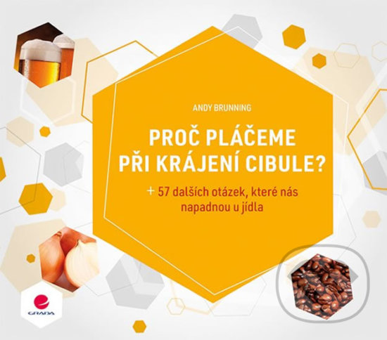 Kniha: Proč pláčeme při krájení cibule? (Andy Brunning). Grada, 2018 Kniha: Proč pláčeme při krájení cibule? (Andy Brunning). Grada, 2018