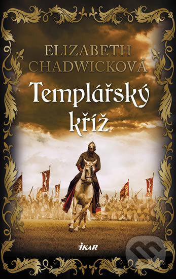 Kniha: Templářský kříž (Elizabeth Chadwick). Ikar CZ, 2018 Kniha: Templářský kříž (Elizabeth Chadwick). Ikar CZ, 2018