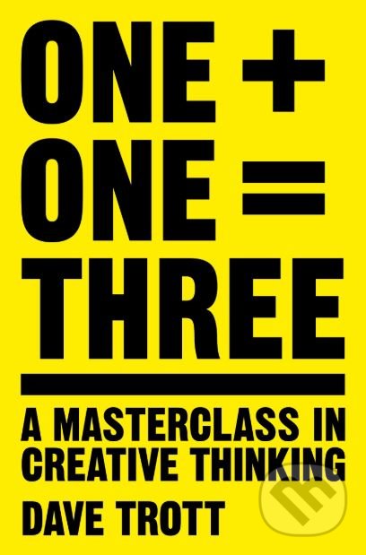 Kniha: One Plus One Equals Three (Dave Trott). Pan Books, 2016 Kniha: One Plus One Equals Three (Dave Trott). Pan Books, 2016