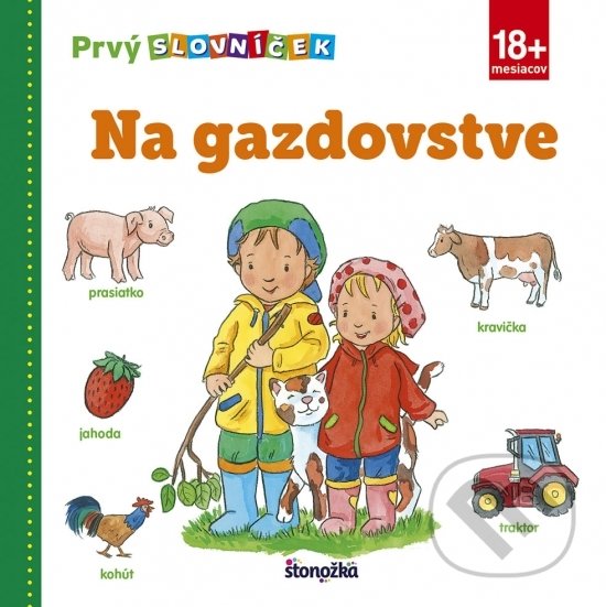 Kniha: Prvý slovníček: Na gazdovstve (Stonožka). Stonožka, 2018 Kniha: Prvý slovníček: Na gazdovstve (Stonožka). Stonožka, 2018