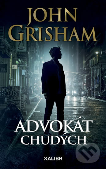 Kniha: Advokát chudých (John Grisham). Kalibr, 2018 Kniha: Advokát chudých (John Grisham). Kalibr, 2018