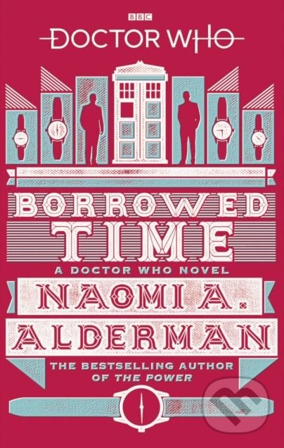 Kniha: Doctor Who: Borrowed Time (Naomi Alderman). BBC Books, 2018 Kniha: Doctor Who: Borrowed Time (Naomi Alderman). BBC Books, 2018
