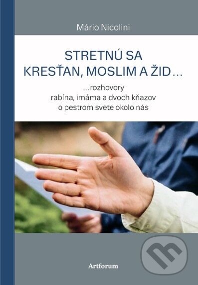 Kniha: Stretnú sa kresťan, moslim a žid... (Mário Nicolini). Artforum, 2018 Kniha: Stretnú sa kresťan, moslim a žid... (Mário Nicolini). Artforum, 2018