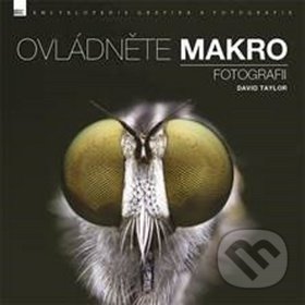 Kniha: Ovládněte makro fotografii (David Taylor). Zoner Press, 2018 Kniha: Ovládněte makro fotografii (David Taylor). Zoner Press, 2018