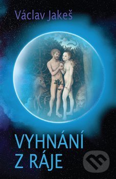 Kniha: Vyhnání z ráje (Václav Jakeš). Epocha, 2018 Kniha: Vyhnání z ráje (Václav Jakeš). Epocha, 2018