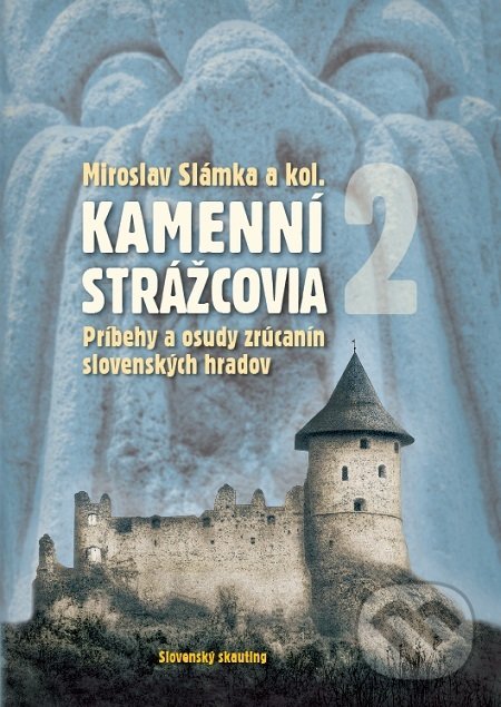 Kniha: Kamenní strážcovia II (Miroslav Slámka). Slovenský skauting, 2018 Kniha: Kamenní strážcovia II (Miroslav Slámka). Slovenský skauting, 2018