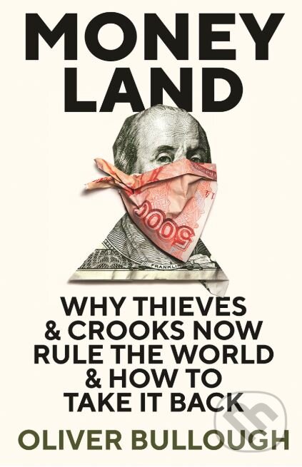 Kniha: Moneyland (Oliver Bullough). Profile Books, 2018 Kniha: Moneyland (Oliver Bullough). Profile Books, 2018