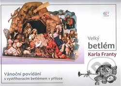Velký betlém Karla Franty (Karel Franta). Granát, 2016 Velký betlém Karla Franty (Karel Franta). Granát, 2016