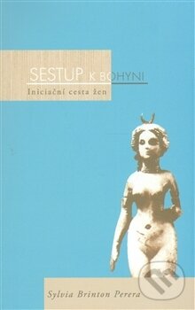 Kniha: Sestup k bohyni (Sylvia Brinton Perera). Nakladatelství Tomáše Janečka, 2002 Kniha: Sestup k bohyni (Sylvia Brinton Perera). Nakladatelství Tomáše Janečka, 2002