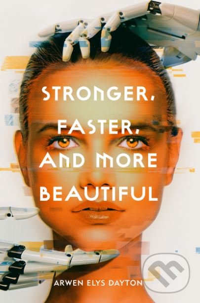 Kniha: Stronger, Faster, And More Beautiful (Arwen Elys Dayton). HarperCollins, 2018 Kniha: Stronger, Faster, And More Beautiful (Arwen Elys Dayton). HarperCollins, 2018
