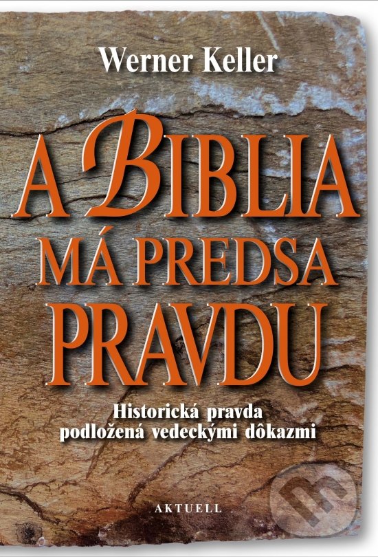 Kniha: A Biblia má predsa pravdu (Werner Keller). Aktuell, 2018 Kniha: A Biblia má predsa pravdu (Werner Keller). Aktuell, 2018