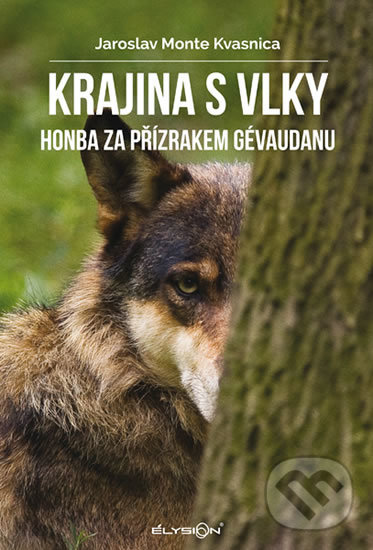 Kniha: Krajina s vlky (Jaroslav Monte Kvasnica). Élysion, 2018 Kniha: Krajina s vlky (Jaroslav Monte Kvasnica). Élysion, 2018