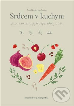 Kniha: Srdcem v kuchyni (Bezlepková Margottka). Powerprint, 2018 Kniha: Srdcem v kuchyni (Bezlepková Margottka). Powerprint, 2018