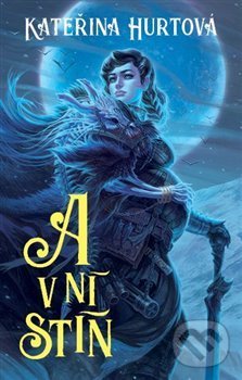 Kniha: A v ní stín (Kateřina Hurtová). Gorgona, 2018 Kniha: A v ní stín (Kateřina Hurtová). Gorgona, 2018