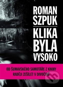 Kniha: Klika byla vysoko (Roman Szpuk). 65. pole, 2018 Kniha: Klika byla vysoko (Roman Szpuk). 65. pole, 2018