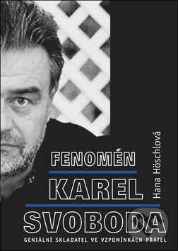 Kniha: Fenomén Karel Svoboda (Hana Höschlová). BVD, 2018 Kniha: Fenomén Karel Svoboda (Hana Höschlová). BVD, 2018