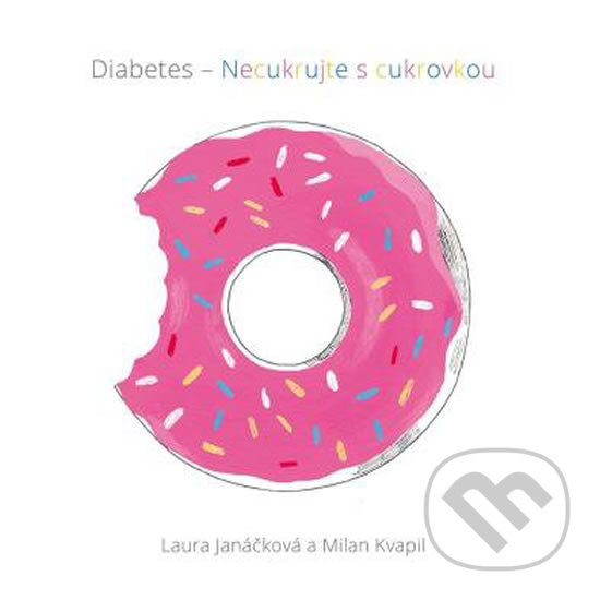 Diabetes - Necukrujte s cukrovkou - Laura Janáčková, Milan Kvapil, Mladá fronta, 2018