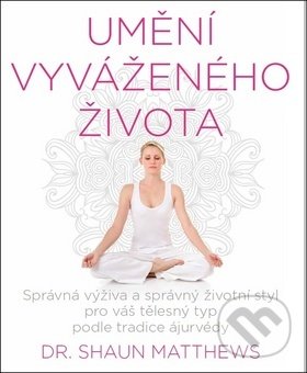 Kniha: Umění vyváženého života (Shaun Matthews). ANAG, 2018 Kniha: Umění vyváženého života (Shaun Matthews). ANAG, 2018