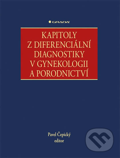 Kniha: Kapitoly z diferenciální diagnostiky v gynekologii a porodnictví (Pavel Čepický). Grada, 2018 Kniha: Kapitoly z diferenciální diagnostiky v gynekologii a porodnictví (Pavel Čepický). Grada, 2018
