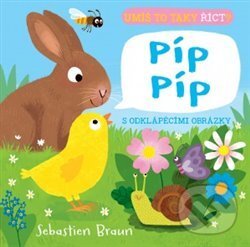 Kniha: Umíš to taky říct? Píp Píp (Sebastien Braun). Svojtka&Co., 2019 Kniha: Umíš to taky říct? Píp Píp (Sebastien Braun). Svojtka&Co., 2019