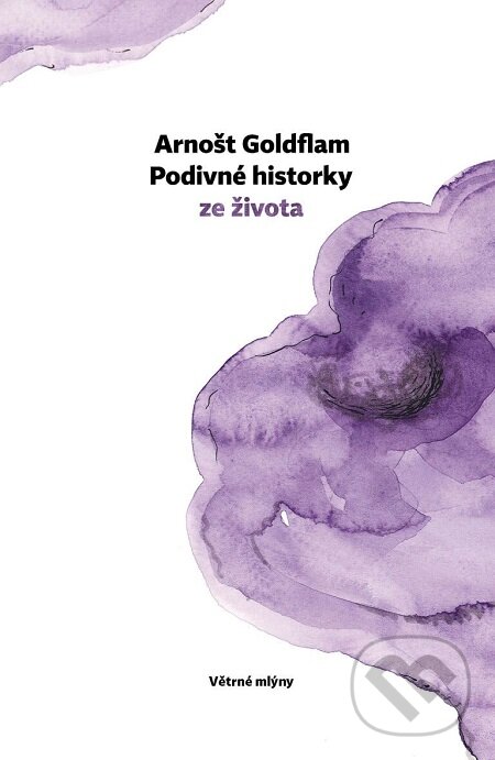 Podivné historky ze života - Arnošt Goldflam, Petra Štětinová Goldflamová (ilustrátor), Větrné mlýny, 2018