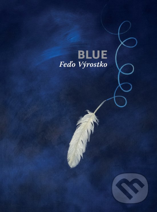 Kniha: Blue (Feďo Výrostko). Vydavateľstvo P + M, 2018 Kniha: Blue (Feďo Výrostko). Vydavateľstvo P + M, 2018