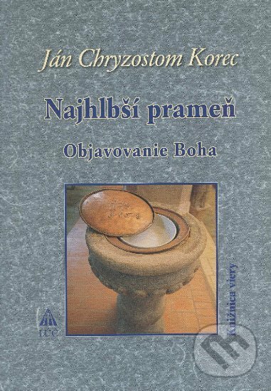 Kniha: Najhlbší prameň (Ján Chryzostom Korec). Lúč, 2008 Kniha: Najhlbší prameň (Ján Chryzostom Korec). Lúč, 2008