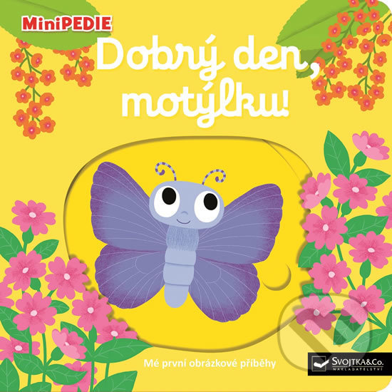 Kniha: Dobrý den, motýlku! (Nathalie Choux). Svojtka&Co., 2018 Kniha: Dobrý den, motýlku! (Nathalie Choux). Svojtka&Co., 2018