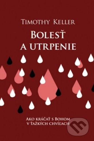 Kniha: Bolesť a utrpenie (Timothy Keller). Slovenské evanjelizačné stredisko (EVS), 2018 Kniha: Bolesť a utrpenie (Timothy Keller). Slovenské evanjelizačné stredisko (EVS), 2018