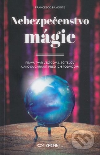 Kniha: Nebezpečenstvo mágie (Francesco Bamonte). Zachej, 2018 Kniha: Nebezpečenstvo mágie (Francesco Bamonte). Zachej, 2018