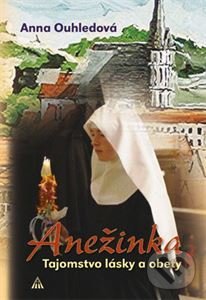 Kniha: Anežinka (Anna Ouhledová). Lúč, 2018 Kniha: Anežinka (Anna Ouhledová). Lúč, 2018