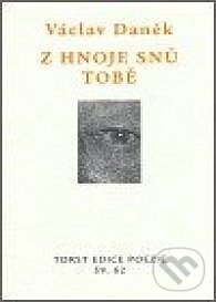 Kniha: Z hnoje snů tobě (Václav Daněk). Torst, 2006 Kniha: Z hnoje snů tobě (Václav Daněk). Torst, 2006