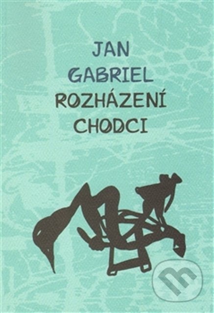 Kniha: Rozházení chodci (Jan Gabriel). Dybbuk, 2013 Kniha: Rozházení chodci (Jan Gabriel). Dybbuk, 2013