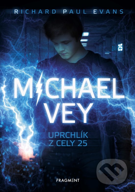Kniha: Michael Vey: Uprchlík z cely 25 (Richard Paul Evans). Nakladatelství Fragment, 2019 Kniha: Michael Vey: Uprchlík z cely 25 (Richard Paul Evans). Nakladatelství Fragment, 2019
