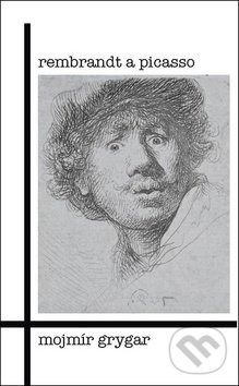 Kniha: Rembrandt a Picasso (Mojmír Grygar). Sumbalon, 2018 Kniha: Rembrandt a Picasso (Mojmír Grygar). Sumbalon, 2018
