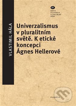 Kniha: Universalismus v pluralitním světě (Vlastimil Hála). Filosofia, 2018 Kniha: Universalismus v pluralitním světě (Vlastimil Hála). Filosofia, 2018